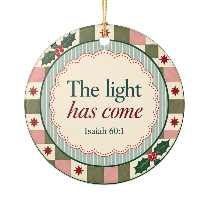 The Light Has Come Ceramic Ornament