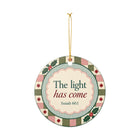 The Light Has Come Ceramic Ornament